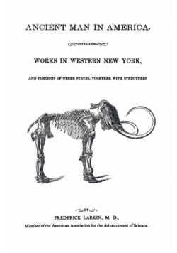 Ancient Man in America Including Works in Western New York