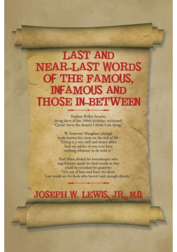 Last and Near-Last Words of the Famous, Infamous and Those In-Between