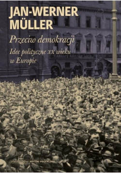 Przeciw demokracji Idee polityczne XX wieku