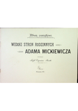 Album pamiątkowe Widoki stron rodzinnych Adama Mickiewicza Reprint z 1900 r.