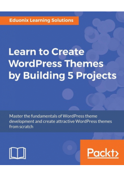Learn to Create WordPress Themes by Building 5 Projects