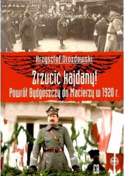 Zrzucić kajdany Powrót Bydgoszczy do Macierzy w 1920 r