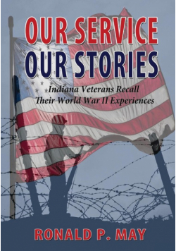 Our Service, Our Stories - Indiana Veterans Recall Their World War II Experiences