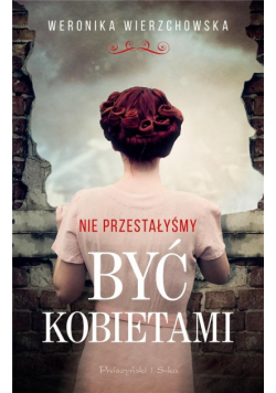 Nie przestałyśmy być kobietami