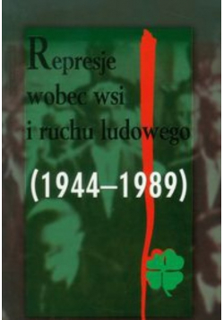 Represje wobec wsi i ruchu ludowego 1944-1989 t.4