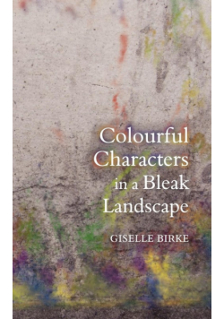 Colourful Characters in a Bleak Landscape