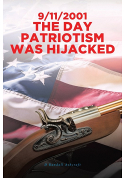 9/11/2001 The Day Patriotism was Hijacked