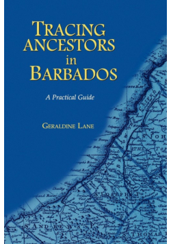 Tracing Your Ancestors in Barbados. a Practical Guide