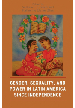 Gender, Sexuality, and Power in Latin America since Independence