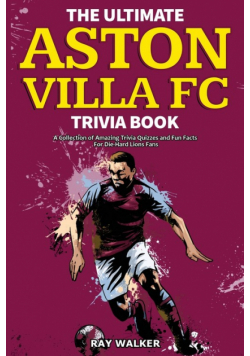 The Ultimate Aston Villa FC Trivia Book