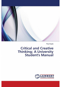 Critical and Creative Thinking; A University Student's Manual