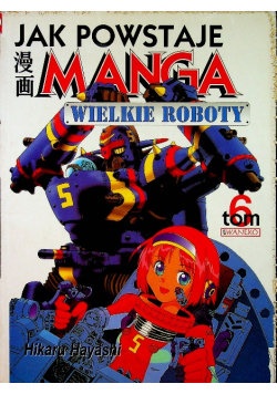 Jak powstaje manga wielkie roboty tom 6