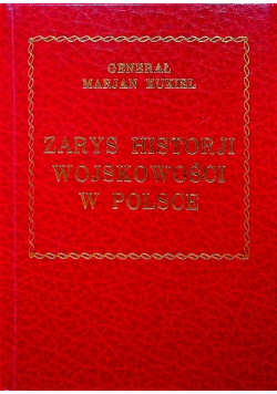 Zarys Historji Wojskowości w Polsce. Reprint z 1929 r