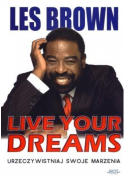 Live Your Dreams. Urzeczywistniaj swoje marzenia