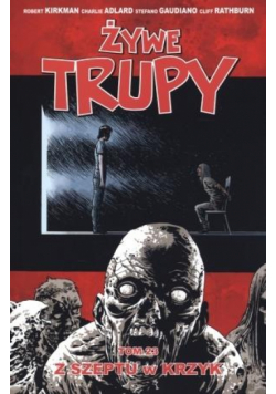 Żywe trupy T.23 Z szeptu w krzyk