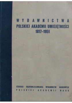 Wydawnictwa Polskiej Akademii Umiejętności  1817 1951
