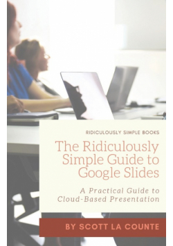 The Ridiculously Simple Guide to Google Slides