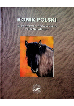 Konik Polski 40 lat hodowli w Rozyoczańskim Parku Narodowym