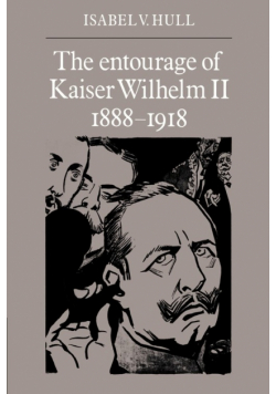 The Entourage of Kaiser Wilhelm II, 1888 1918