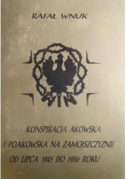Konspiracja akowska i poakowska na Zamojszczyźnie od lipca 1945 do 1956 roku