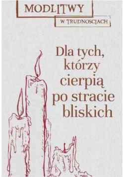 Modlitwy w trud. Dla tych, którzy cierpią...