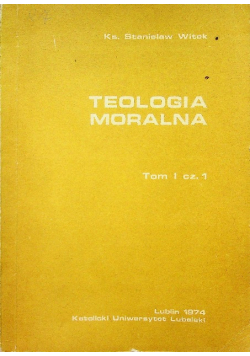Teologia moralna Tom I Część 1