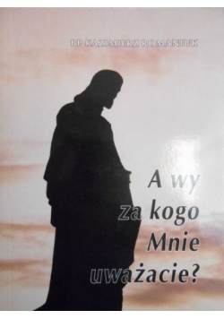 A wy za kogo mnie uważacie ?