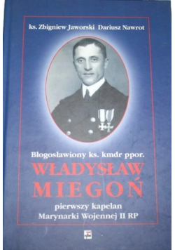 Błogosławiony ks kmdr ppor Władysław Miegoń pierwszy kapelan Marynarki Wojennej II RP