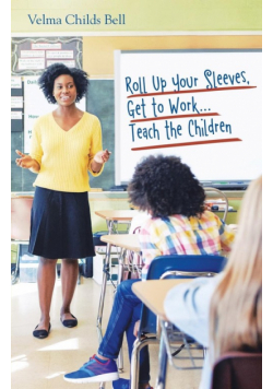 Roll up Your Sleeves, Get to Work...Teach the Children