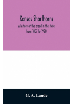 Kansas shorthorns; a history of the breed in the state from 1857 to 1920