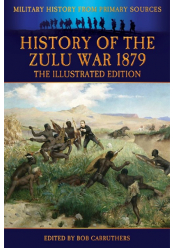 History of the Zulu War 1879 - The Illustrated Edition