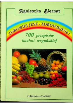 Zdrowiej jesz  zdrowiejesz 700 przepisów kuchni wegańskiej