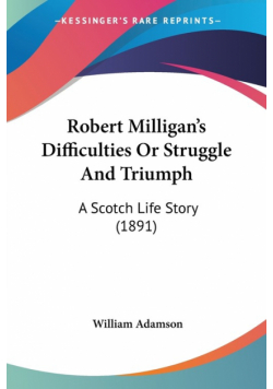 Robert Milligan's Difficulties Or Struggle And Triumph