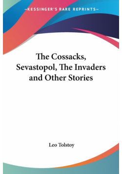 The Cossacks, Sevastopol, The Invaders and Other Stories
