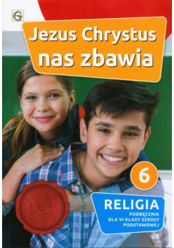 Jezus Chrystus nas zbawia Religia 6 Podręcznik