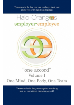 Halo-Orangees employer-employee "one accord" Volume I One Mind, One Body, One Team