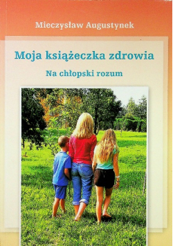 Moja książeczka zdrowia Na chłopski rozum