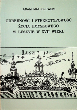 Odrębność i stereotypowość życia umysłowego w Lesznie w XVII wieku