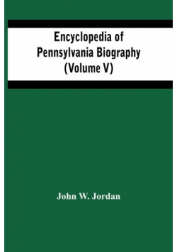 Encyclopedia Of Pennsylvania Biography (Volume V)