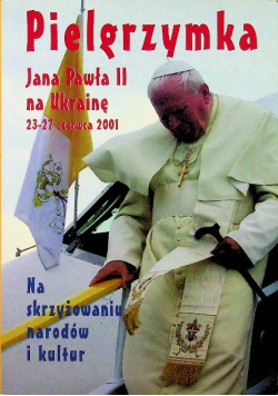 Pielgrzymka Jana Pawła II na Ukrainę Na skrzyżowaniu narodów i kultur