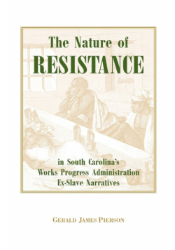 The Nature of Resistance in South Carolina's Works Progress Administration Ex-Slave Narratives