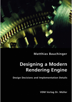Designing a Modern Rendering Engine - Design Decisions and Implementation Details