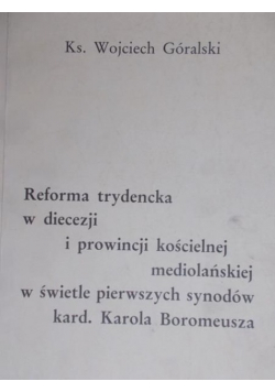 Reforma trydencka w diecezji i prowincji kościelnej mediolańskiej w świetle pierwszych dynodów kard. Karola Boromeusza