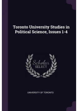 Toronto University Studies in Political Science, Issues 1-4