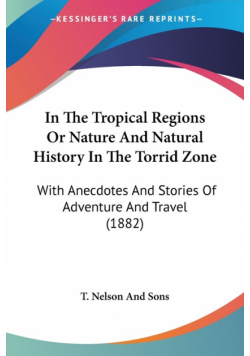 In The Tropical Regions Or Nature And Natural History In The Torrid Zone