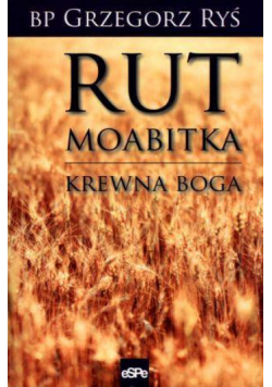 Rut Moabitka. Krewna Boga