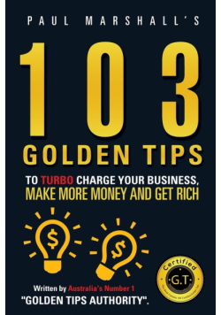 103 Golden Tips to Turbo Charge Your Business, Make More Money and Get Rich