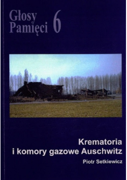 Głosy Pamięci 6 Krematoria i komory gazowe Auschwitz