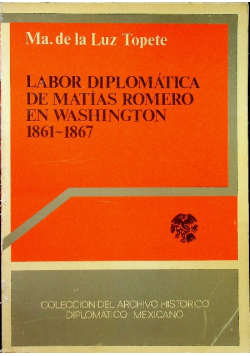 Labor Diplomatica De Matias Romero En Washington 1861-1867
