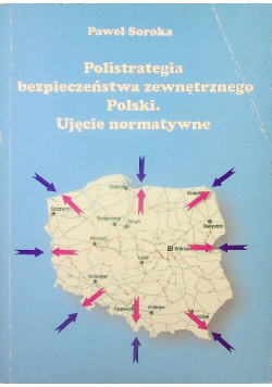 Polistrategia bezpieczeństwa zewnętrznego Polski Ujęcie normatywne Dedykacja autora